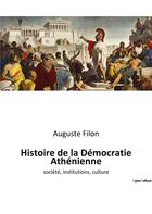 Couverture du livre « Histoire de la democratie athenienne - societe, institutions, culture » de Filon Auguste aux éditions Culturea