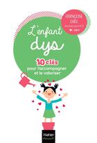 Couverture du livre « L'enfant dys : 10 clés pour l'accompagner et le valoriser » de Francoise Chee aux éditions Hatier Parents