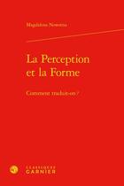 Couverture du livre « La perception et la forme : comment traduit-on ? » de Magdalena Nowotna aux éditions Classiques Garnier