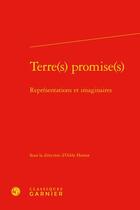 Couverture du livre « Terre(s) promise(s) : représentations et imaginaires » de Odile Hamot aux éditions Classiques Garnier