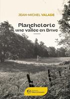 Couverture du livre « Planchetorte Une vallée en Brive » de Jean-Michel Valade aux éditions Mon Limousin