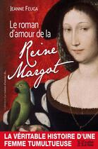Couverture du livre « Le roman d'amour de la reine Margot » de Jeanne Feuga aux éditions Les Editions De L'histoire