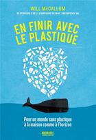 Couverture du livre « En finir avec le plastique ; pour un monde sans plastique à la maison comme à l'horizon » de Will Mccallum aux éditions Marabout