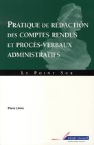 Couverture du livre « Pratique de rédaction des comptes rendus et procès-verbaux administratifs » de Lievre P. aux éditions Berger-levrault