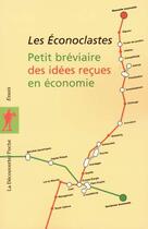 Couverture du livre « Petit breviaire des idees recues en economie (nouvelle edition) » de Les Econoclastes aux éditions La Decouverte