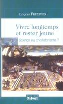 Couverture du livre « Vivre longtemps et rester jeune ; science ou charlatanisme ? » de Jacques Frexinos aux éditions Privat