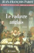 Couverture du livre « Les enquêtes de Nicolas Le Floch Tome 7 : le cadavre anglais » de Jean-Francois Parot aux éditions Jc Lattes