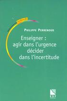 Couverture du livre « Enseigner agir dans l'urgence » de Perrenoud Ph aux éditions Esf