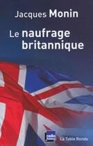 Couverture du livre « Le naufrage britannique » de Jacques Monin aux éditions Table Ronde