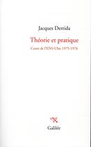 Couverture du livre « Théorie et pratique ; cours de l'ENS-Ulm 1975-1976 » de Jacques Derrida aux éditions Galilee