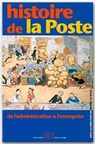 Couverture du livre « Histoire de la Poste ; de l'administration à l'entreprise » de Muriel Leroux aux éditions Editions Rue D'ulm