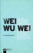 Couverture du livre « Wei Wu Wei ; la voix négative » de  aux éditions La Difference