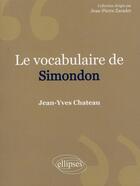Couverture du livre « Le vocabulaire de Simondon » de Jean-Yves Chateau aux éditions Ellipses