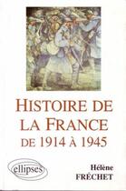 Couverture du livre « Histoire de la france de 1914 a 1945 » de Helene Frechet aux éditions Ellipses