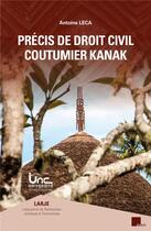 Couverture du livre « Précis de droit civil coutumier kanak (4e édition) » de Antoine Leca aux éditions Pu D'aix Marseille
