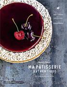 Couverture du livre « Ma pâtisserie authentique : 60 recettes au plus près du goût » de Hugues Pouget et Carolina Pouget et Camille Gabarra aux éditions La Martiniere