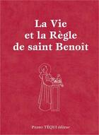 Couverture du livre « La vie et la règle de Saint Benoît » de Elisabeth De Solms aux éditions Tequi