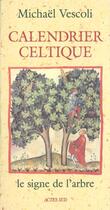 Couverture du livre « Calendrier celtique, Le signe de l'arbre » de Vescoli Michaël et Senee Jean-Claude aux éditions Actes Sud