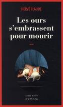 Couverture du livre « Les ours s'embrassent pour mourir » de Herve Claude aux éditions Actes Sud