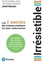 Couverture du livre « Irrésistible : les 7 secrets des marques employeur les plus séduisantes » de Josh Bersin aux éditions Pearson