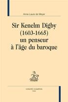 Couverture du livre « Sir Kenelm Digby (1603-1665) : un penseur à l'âge du baroque » de Anne-Laure De Meyer aux éditions Honore Champion