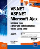 Couverture du livre « VB.NET ; ASP.NET ; Microsoft Ajax ; entraînez-vous à créer une suite bureautique (Visual Studio 2008) » de Brice-Arnaud Guerin aux éditions Eni