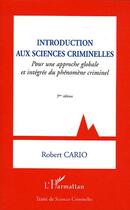 Couverture du livre « Introduction aux sciences criminelles - pour une approche globale et integree du phenomene criminel (5e édition) » de Robert Cario aux éditions L'harmattan