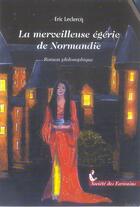 Couverture du livre « La Merveilleuse Egerie De Normandie » de Eric Leclercq aux éditions Societe Des Ecrivains