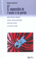 Couverture du livre « L'impossible de l'accès à la parole ; quatre histoires cliniques : autisme, mutisme psychotique, dépression infantile et deuil chez l'enfant » de Michel Leverrier aux éditions Eres