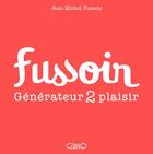 Couverture du livre « Fussoir : générateur 2 plaisir » de Jean-Michel Fussoir aux éditions Michel Lafon