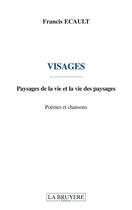 Couverture du livre « Visages paysages de la vie et la vie des paysages » de Francis Ecault aux éditions La Bruyere