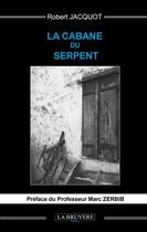 Couverture du livre « La cabane du serpent » de Robert Jacquot aux éditions La Bruyere