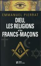 Couverture du livre « Dieu, les religions et les francs-maçons » de Emmanuel Pierrat aux éditions First