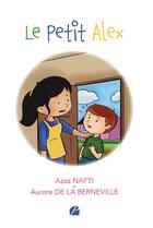 Couverture du livre « Le petit Alex » de Azza Nafti et Aurore De La Berneville aux éditions Editions Du Panthéon