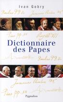 Couverture du livre « Dictionnaire des papes » de Ivan Gobry aux éditions Pygmalion