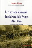 Couverture du livre « La Répression allemande dans le Nord de la France 1940-1944 » de Laurent Thiery aux éditions Pu Du Septentrion