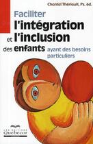 Couverture du livre « Faciliter l'integration et l'inclusion des enfants ayant des besoins particuliers » de Chantal Theriault aux éditions Quebecor