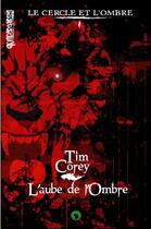 Couverture du livre « Le cercle et l'ombre t.1 ; l'aube de l'ombre » de Tim Corey aux éditions Otherlands
