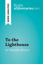 Couverture du livre « To the Lighthouse by Virginia Woolf (Book Analysis) : Detailed Summary, Analysis and Reading Guide » de Bright Summaries aux éditions Brightsummaries.com