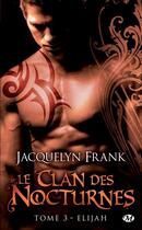 Couverture du livre « Le clan des nocturnes t.3 : Elijah » de Jacquelyn Frank aux éditions Milady