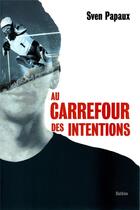 Couverture du livre « AU CARREFOUR DES INTENTIONS » de Sven Papaux aux éditions Slatkine