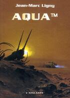 Couverture du livre « Aqua tm » de Jean-Marc Ligny aux éditions L'atalante