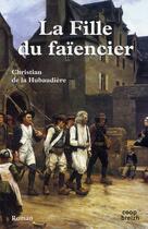 Couverture du livre « La fille du faïencier » de Christian De La Hubaudiere aux éditions Coop Breizh