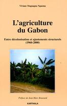 Couverture du livre « L'agriculture du Gabon ; entre décolonisation et ajustements structurels (1960-2000) » de Viviane Magnagna-Ngu aux éditions Karthala