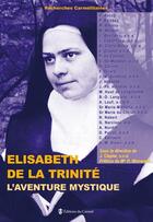 Couverture du livre « Elisabeth de la Trinité ; l'aventure mystique » de Jean Clapier aux éditions Carmel
