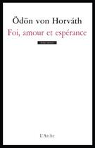 Couverture du livre « Foi, amour et espérance » de Odon Von Horvath aux éditions L'arche