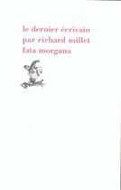 Couverture du livre « Le dernier ecrivain » de Richard Millet aux éditions Fata Morgana