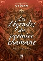 Couverture du livre « Les légendes du premier chamane » de Olivier Ozegan Perpere et Yves Truchard aux éditions Vega