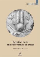 Couverture du livre « Epitomé Tome 3 : egyptian cults and sanctuaries on Delos (édition 2021) » de H. Brun-Kyriakidis aux éditions Ecole Francaise D'athenes