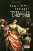 Couverture du livre « Les femmes les plus cruelles de l'histoire » de Leclercq Alain aux éditions Jourdan